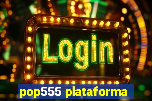 pop555 plataforma